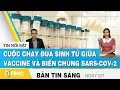 Tin tức | Bản tin sáng 6/7 | Cuộc chạy đua sinh tử giữa Vaccine và biến chủng Sars-cov-2 | FBNC