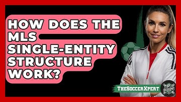 How Does The MLS Single-Entity Structure Work? - The Soccer Xpert