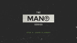 The MANUP Series - Step 4 - Leave a Legacy