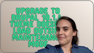 Drupal: Upgrade to Drupal 10.1.6, Theme Doesn't Load Outside Maintenance Mode