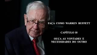 FAÇA COMO WARREN BUFFETT - CAPÍTULO 18 - OUÇA AS VONTADES E NECESSIDADES DO OUTRO