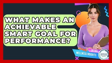 What Makes An Achievable SMART Goal For Performance? - Office Wellness Insights