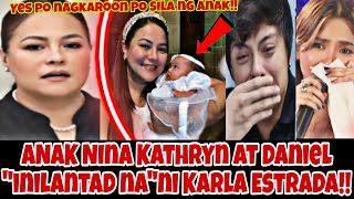 INILANTAD NA sa PUBLIKO ‼️ni Karla ang NAGING ANAK Nina Kathryn at Daniel!!OMG!!