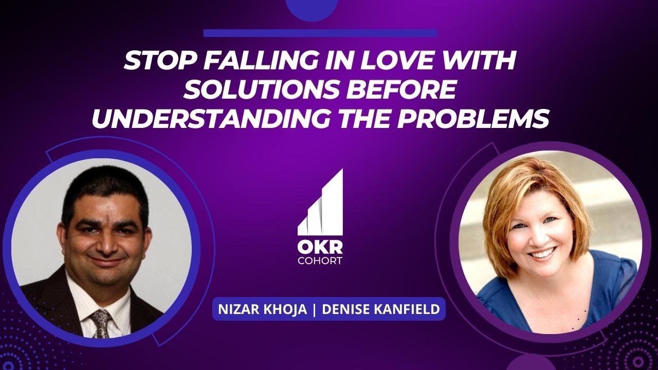 Stop falling in love with solutions before understanding the problems