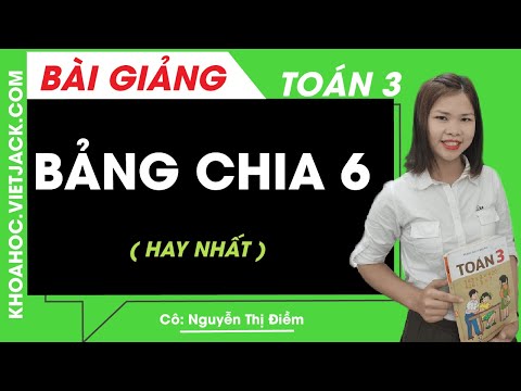 Video Bảng chia 6 - Toán lớp 3 - Cô Nguyễn Thị Điềm (HAY... - youtube
