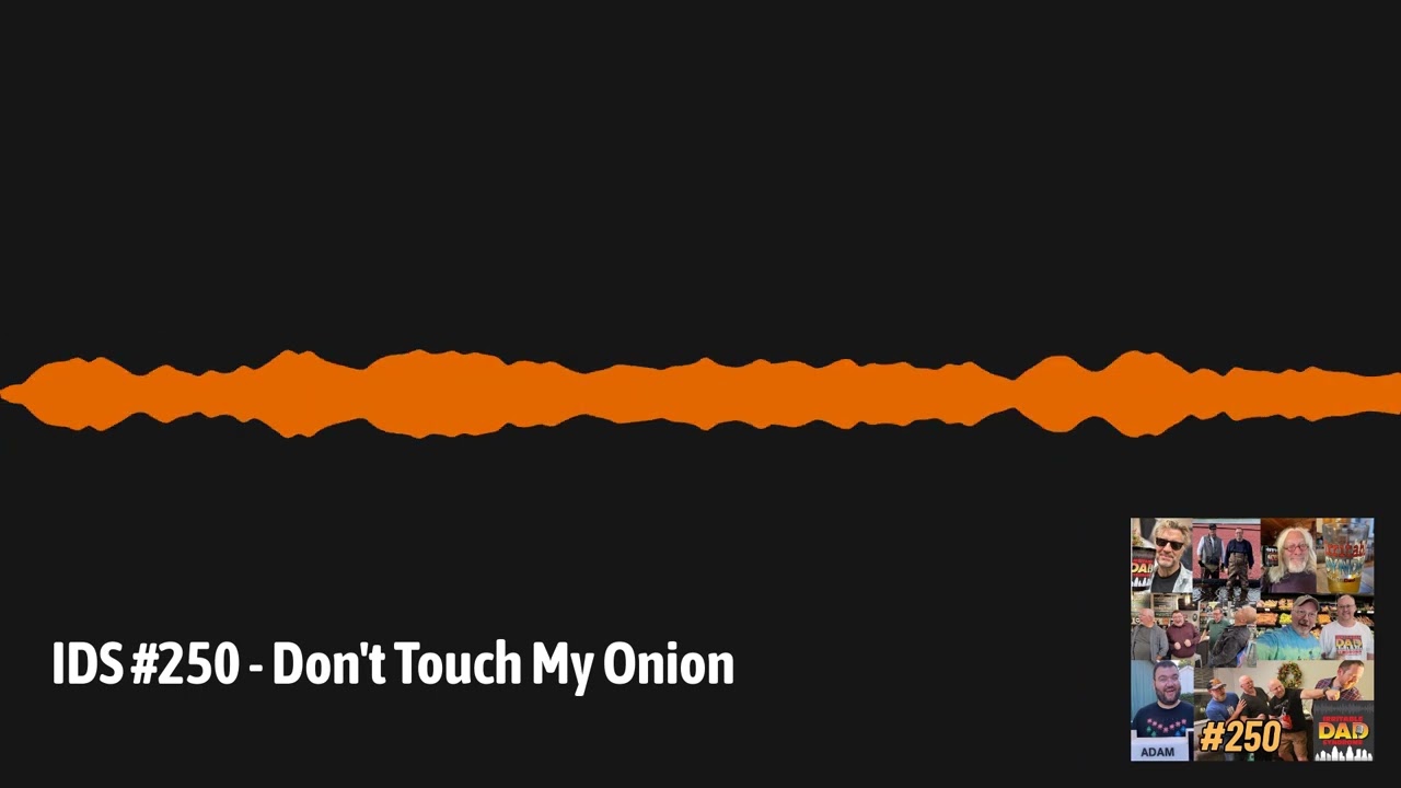 IDS #250 - Don't Touch My Onion | Irritable Dad Syndrome