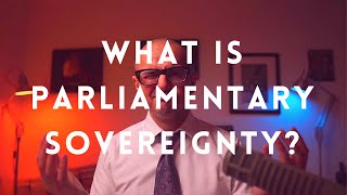 What is parliamentary sovereignty? A legal explainer