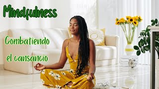 Mindfulness para combatir el cansancio | Conciencia Plena