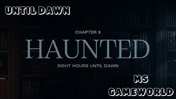 UNTIL DAWN | CHAPTER-3 "HAUNTED" | GAMEPLAY | #gameplaywalkthrough #gameplaywithoutcommentary #4k
