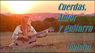 Cuerdas, Amor y Guitarra - Boleros