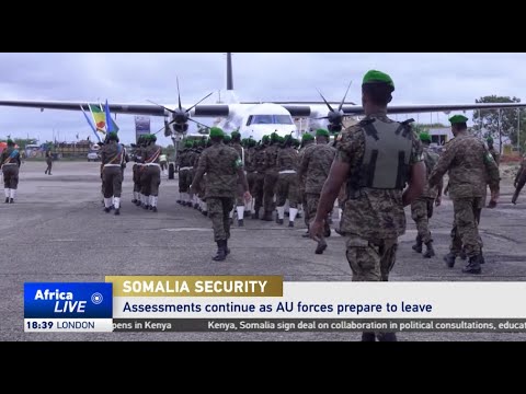 Assessments continue as AU forces prepare to leave Somalia