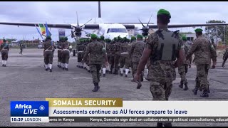 Assessments continue as AU forces prepare to leave Somalia