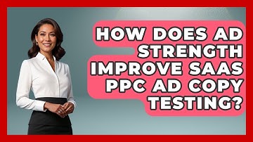 How Does Ad Strength Improve SaaS PPC Ad Copy Testing? - Saas Marketing Wizards
