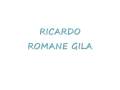 __Ricardo Romane Gila__