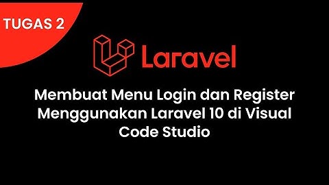 Membuat menu login dan menu register menggunakan laravel 10 di visual code studio