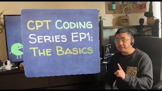 CPT CODING BASICS EPISODE 1: The Basics