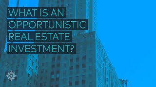 What Is an Opportunistic Real Estate Investment?