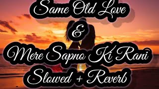 Same Old Love & Mere Sapno Ki Rani SONG| Slowed + Reverb| Vidya Vox| Blossom Music