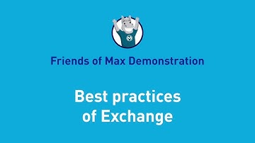 Best practices of Exchange | Friends of Max Overview