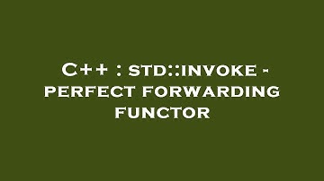 C++ : std::invoke - perfect forwarding functor