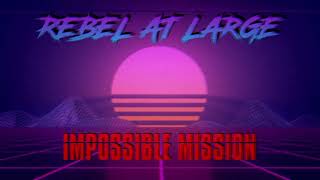 Rebel at Large  Impossible Mission