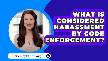 What Is Considered Harassment By Code Enforcement? - CountyOffice.org