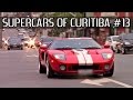 SUPERCARS OF CURITIBA #13 - Ford GT F12 Huracan Aventador Boxster Spyder &amp; more!