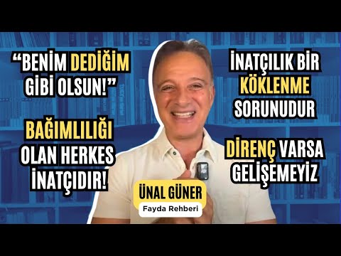 İNATÇI MISIN? (İnat Niye Oluşur, Nasıl İyileşir?) | Ünal Güner