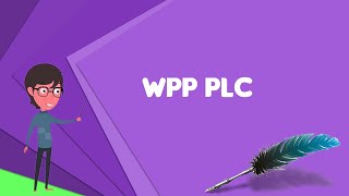 What is WPP plc? Explain WPP plc, Define WPP plc, Meaning of WPP plc screenshot 5