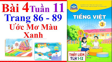 Tiếng Việt Lớp 3 Bài 4 Tuần 11 | Ước Mơ Màu Xanh | Trang 86 - 89 | Chân Trời Sáng Tạo