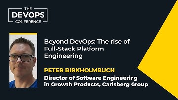 Beyond DevOps: The rise of full-stack platform engineering | Peter Birkholm-Buch