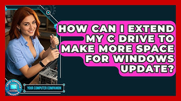 How Can I Extend My C Drive To Make More Space For Windows Update? - Your Computer Companion