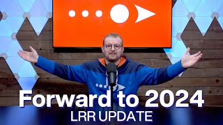 Forward to 2024 || LRR Update