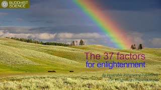 The 37 factors for an enlightenment. The 37 factors for an enlightenment.