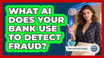 What AI Does Your Bank Use To Detect Fraud? - Points and Perks Channel