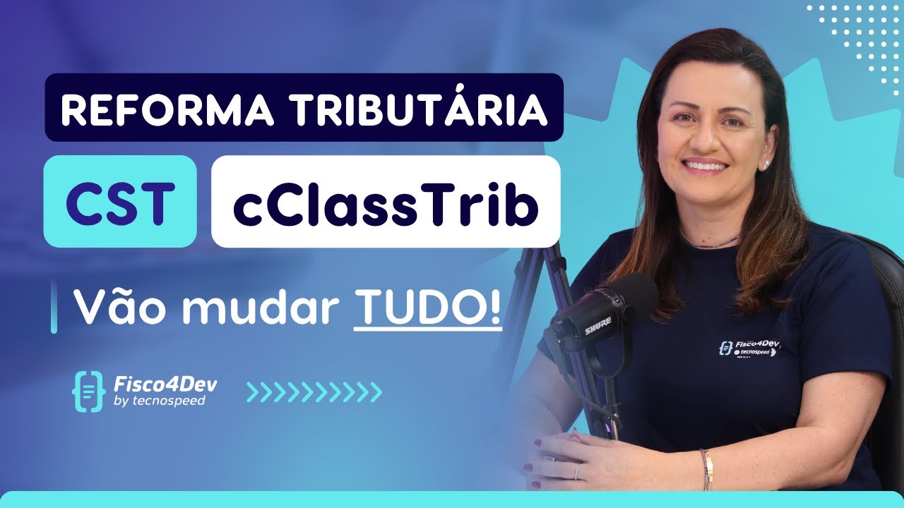 Fisco4Dev | CST e cClassTrib: Entenda os novos termos da Reforma Tributária