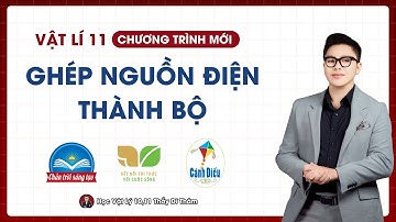 GHÉP NGUỒN ĐIỆN THÀNH BỘ - VẬT LÝ 11 SGK MỚI | THẦY THÀNH