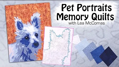 Pet Portrait Memory Quilts with Lea McComas- Onlin...