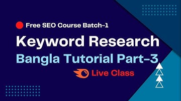 Keyword Research Bangla Tutorial Part-3 | Keyword Research (কীওয়ার্ড রিসার্চ ) with Semrush Free