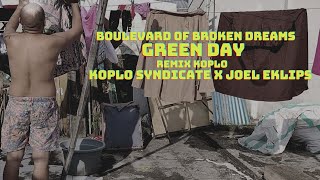 Green Day - Boulevard of Broken Dreams - KOPLO SYNDICATE X JOEL EKLIPS REMIX