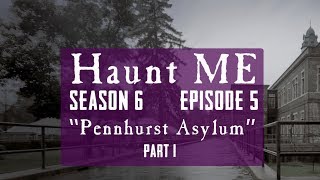 Pennhurst Asylum - Haunt ME - S6:E5 (Part 1)
