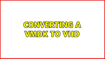 Converting a VMDK to VHD (5 Solutions!!)