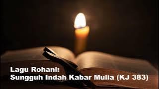 Lagu Rohani kristen - Sungguh Indah Kabar Mulia (KJ 383)