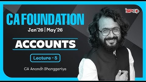 CA Foundation Jan26/May26 Attempt | Accounts Lecture 5 | CA Anandh Bhanggariya | SPC