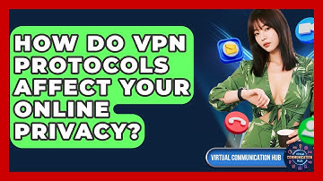How Do VPN Protocols Affect Your Online Privacy? - Virtual Communication Hub
