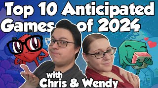 Top 10 Anticipated Games of 2024 - with Chris and Wendy