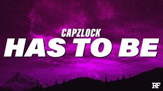 Video thumbnail of "CapzLock - Has To Be (Lyrics)"