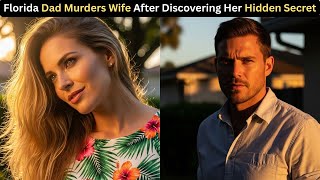 Florida Dad Murders Wife After Discovering Her Hidden Secret
