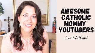 7 Awesome Catholic Mommy YouTubers