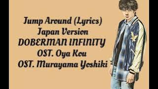 Jump Around (Lyrics). Ost (Murayama Yoshiki) Oya Kou - DOBERMAN INFINITY -